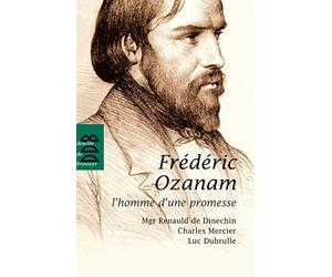 Fréderic Ozanam: L'homme d'une promesse