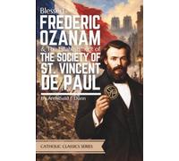 Frederic Ozanam & The Establishment of the Society of St. Vincent de Paul