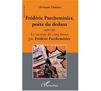 Frédéric Parcheminier, poète du dedans Suivi de Le carreau de cinq lieues de Frédéric Parcheminier - Christophe Chabbert - L'harmattan - broché - Etude