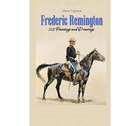 Frederic Remington: 113 Paintings and Drawings
