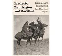 Frederic Remington and the West by Ben Merchant Vorpahl Ben Merchant Vorpahl (Auteur)