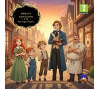 Frédéric’s Little Lessons - Volume 2: The Magic Window: An Illustrated Picture Book to Help Kids Understand Opportunity Cost, Critical Thinking, and Unseen Consequences (Ages 7+)