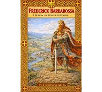 Frederick Barbarossa: A True Story on Power and Leadership for Kids