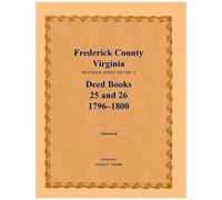 Frederick County, Virginia Deed Book Series, Volume 11, Deed Books 25 And 26 1796-1800
