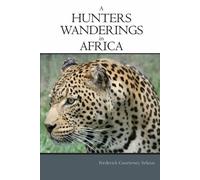 Frederick Courteney Selous A Hunter's Wanderings in Africa (Poche)