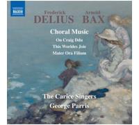 Frederick Delius & Arnold Bax – Musique chorale – NAXOS Deutschland