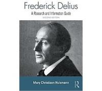 Frederick Delius, Routledge Music Bibliographies Mary L. Huismann (Auteur)