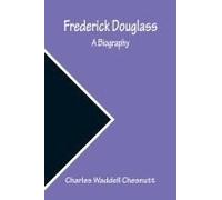 Frederick Douglass A Biography
