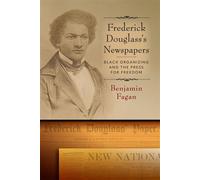 Frederick Douglass’s Newspapers Black Organizing and the Press for Freedom - Benjamin Fagan - University of Pennsylvania Press - ebook (ePub) - Livre