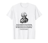 Frederick Douglass True Wisdom Cadeau pour Homme et Femme T-Shirt