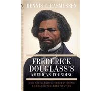 Frederick Douglass's American Founding How the Nation’s Fiercest Critic Embraced the Constitution - Dennis C. Rasmussen - Princeton University Press - ebook (ePub) - Livre