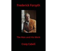 Frederick Forsyth: The Man and His Work