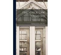 Frederick Law Olmsted: Landscape Architect, 1822-1903