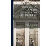 Frederick Law Olmsted, Landscape Architect, 1822-1903; Volume 1