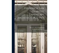 Frederick Law Olmsted, Landscape Architect, 1822-1903; Volume 1