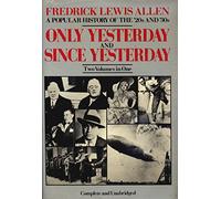 Frederick Lewis Allen's Only Yesterday and Since Yesterday: A Popular History of the '20's and '30's