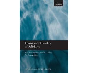 Frederick Neuhouser Rousseau's Theodicy of Self-Love (Poche)