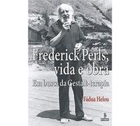 Frederick Perls, Vida E Obra. Em Busca Da Gestalt-Terapia Fádua Helou (Auteur)