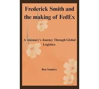 Frederick Smith and the Making of FedEx