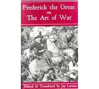 Frederick the Great on the Art of War Frederick, Jay Luvaas (Auteur)