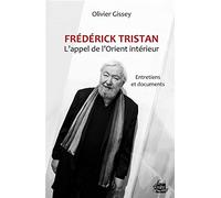 Frédérick Tristan, L'appel De L'orient Intérieur - Entretiens Et Documents