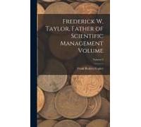 Frederick W. Taylor, Father Of Scientific Management Volume; Volume 2