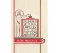 Frederick William Dwelly, First Dean Of Liverpool, 1881-1957