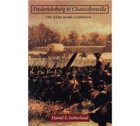Fredericksburg and Chancellorsville by Daniel E. Sutherland Daniel E. Sutherland (Auteur)