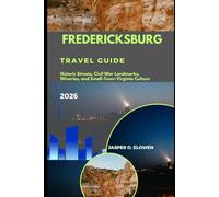 FREDERICKSBURG TRAVEL GUIDE 2026: HISTORIC STREETS, CIVIL WAR LANDMARKS, WINERIES, AND SMALL-TOWN VIRGINIA CULTURE