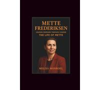 Frederiksen Mette: Leading Denmark through Change-The Life of Mette