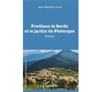 Fredianu le Sarde et le jardin de Plutarque - Jean-Baptiste Leccia - L'harmattan - broché - Roman