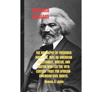 FREDRICK DOUGLASS: The biography of Frederick Douglass was an American abolitionist, writer, and orator who led the 19th-century fight for African-American civil rights.