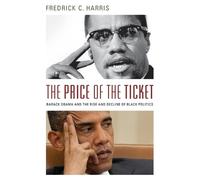 The Price of the Ticket: Barack Obama and Rise and Decline of Black Politics Fredrick C. Harris Fredrick C Harris (Auteur)