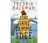 Fredrik Backman Antje Rieck-Blankenburg Eine ganz dumme Idee: Roman (Poche)