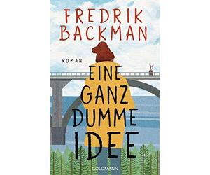 Fredrik Backman Antje Rieck-Blankenburg Eine ganz dumme Idee: Roman (Poche)