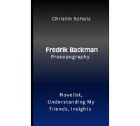 Fredrik Backman Prosopography: Novelist, Understanding My friends, Insights