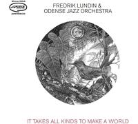 Lundin,Fredrik & Odense Jazz Orchestra - It Takes All Kinds to Make a World