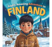 Fred's Amazing Adventure in Finland: A Fun Journey for Kids to Discover Finland's Winter Wonder, from Snowy Cities to the Northern Lights