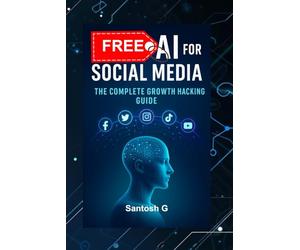 FREE AI FOR SOCIAL MEDIA: The Complete Growth Hacking Guide