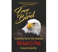 FREE AS A BIRD: Living Worry-Free in God's Abundance