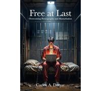 Free at Last: Overcoming Pornography and Masturbation