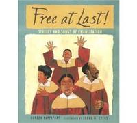 Free at Last Stories and Songs of Emancipation by Doreen Rappaport & Illustrated by Shane W Evans Doreen Rappaport (Auteur)