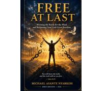 FREE AT LAST.: WINNING THE BATTLE FOR THE MIND AND RECLAIMING YOUR GOD-GIVEN FREEDOM.