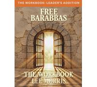 Free Barabbas: The Workbook Leader's Edition