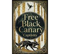 Free Black Canary: Book 1: Captivity