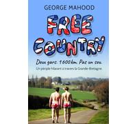 Free Country: Deux gars. 1 600 km. Pas un sou: un périple hilarant à travers la Grande-Bretagne.