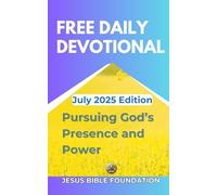 Free Daily Devotional July 2025 Edition: Pursuing God’s Presence and Power