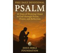 Free Daily Devotional Psalm: 30 Days of Drawing closer to God through praise, prayer, and reflection