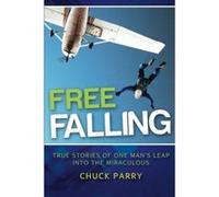 Free-Falling: True Stories of One Man's Leap into the Miraculous - [Version Originale] Chuck Parry, Sally Valin, Brad Webster (Auteur)