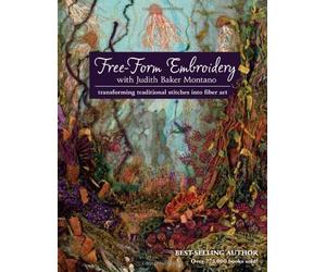 Free-Form Embroidery with Judith Baker Montano: Transforming Traditional Stitches into Fiber Art by Montano, Judith Baker (2012) Paperback